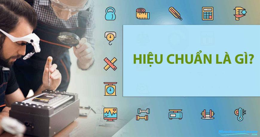 Hiệu Chuẩn Thiết Bị Là Gì ? Tại sao cần hiệu chuẩn thiết bị định kỳ